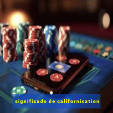 significado de californication